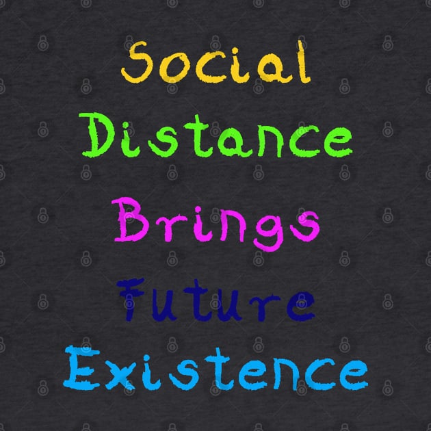 Social Distance Brings Future Existence by Sunrise Sales & Design